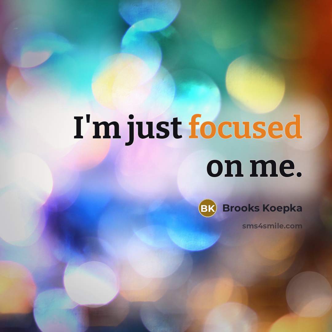 “I'm just focused on me.” quote by Brooks Koepka