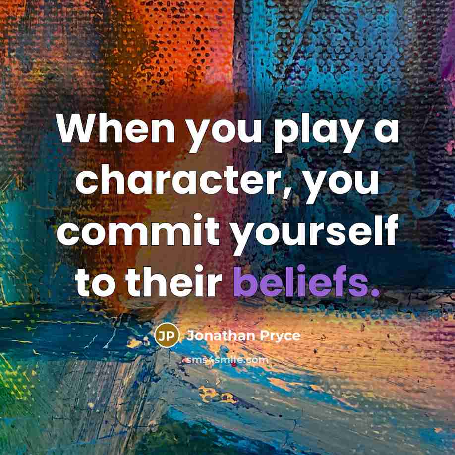 “When you play a character, you commit yourself to their beliefs.” quote by Jonathan Pryce