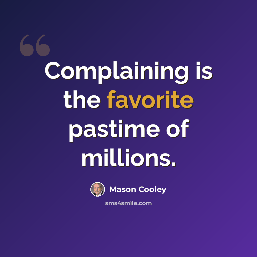 “Complaining is the favorite pastime of millions.” quote by Mason Cooley