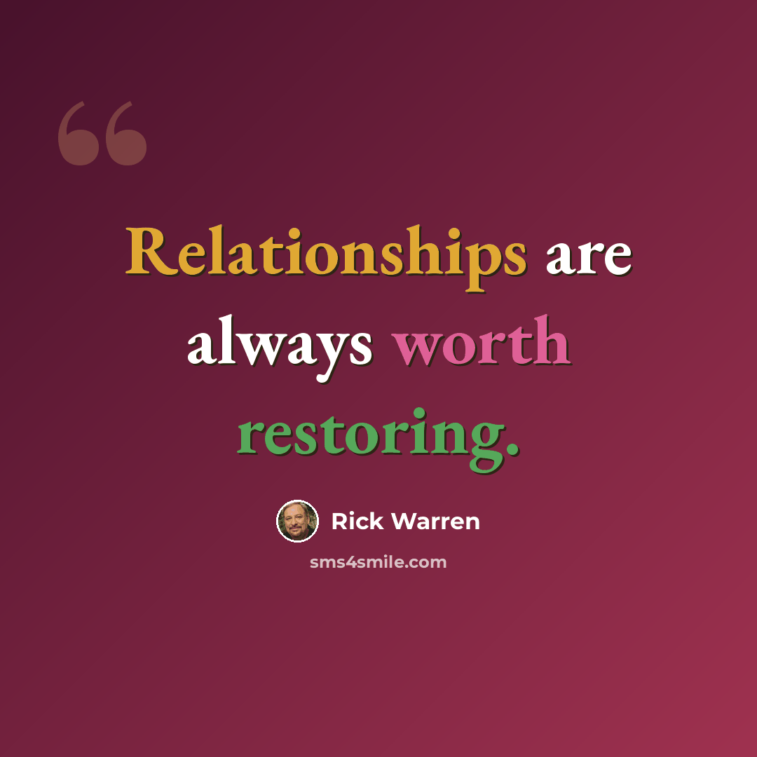 “Relationships are always worth restoring.” quote by Rick Warren