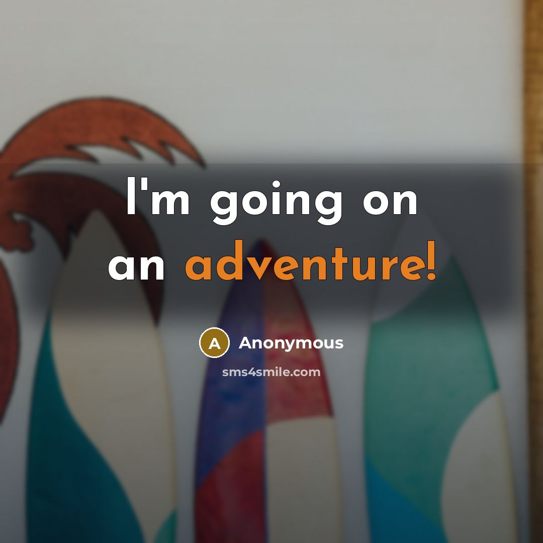“I'm going on an adventure!” quote by Anonymous