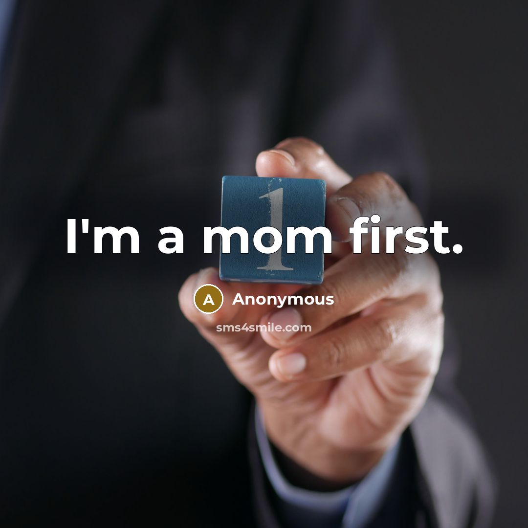 “I'm a mom first.” quote by Anonymous