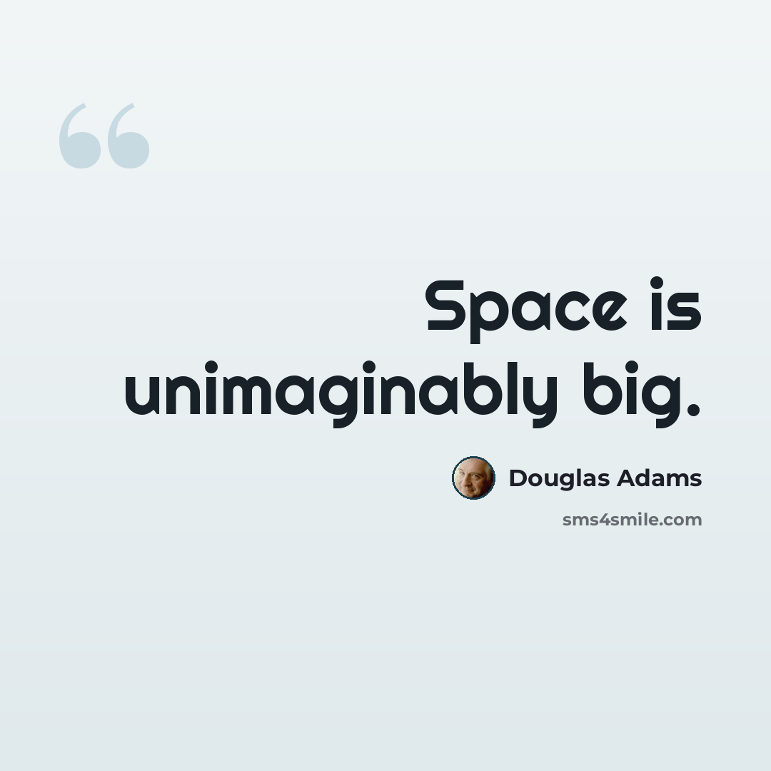 “Space is unimaginably big.” quote by Douglas Adams