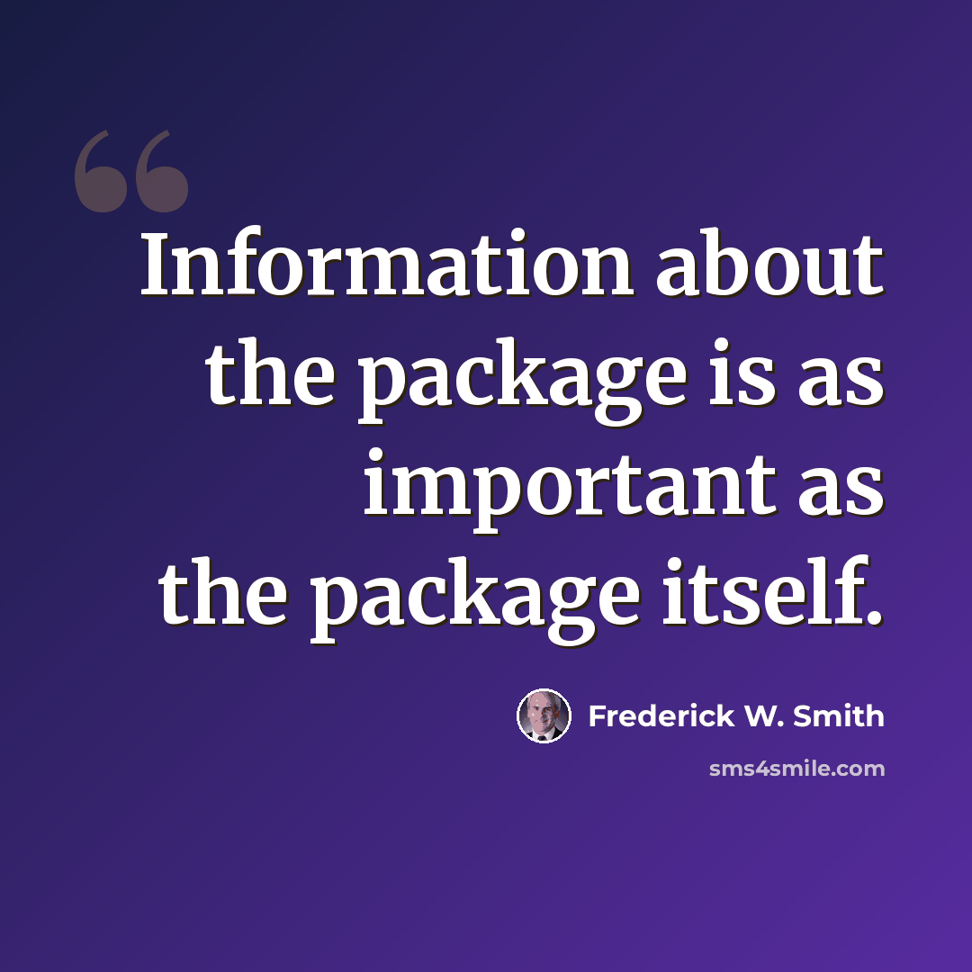“Information about the package is as important as the package itself.” quote by Frederick W. Smith
