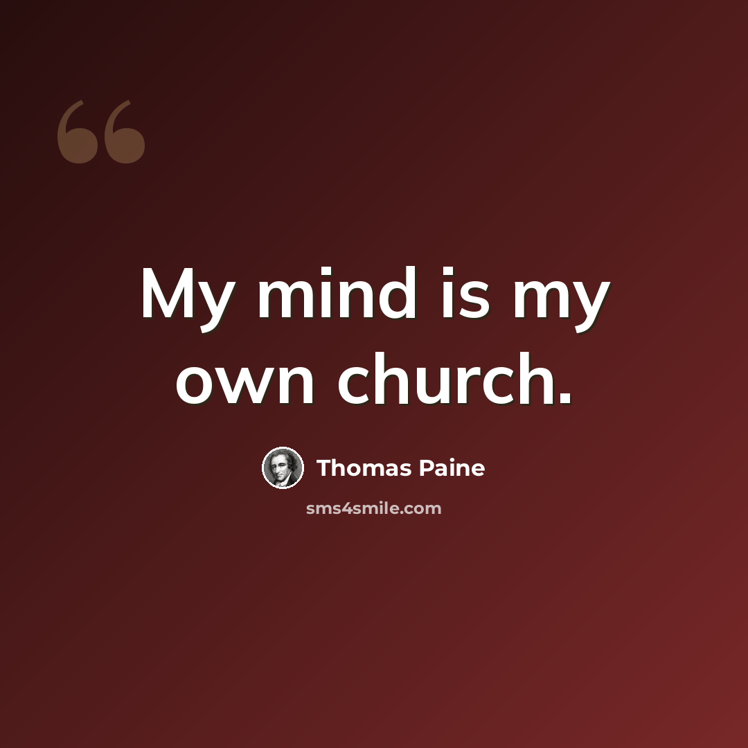 “My mind is my own church.” quote by Thomas Paine
