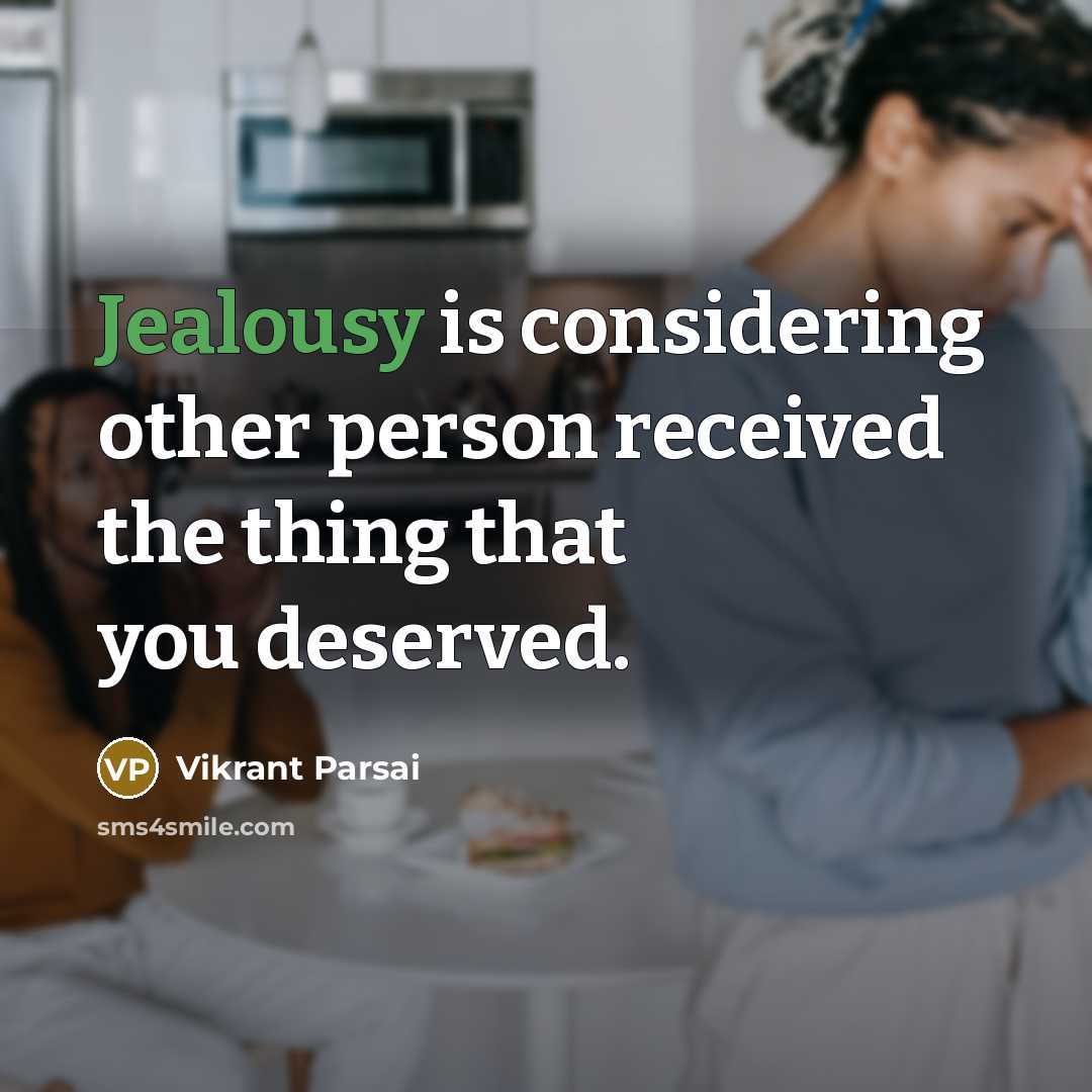 “Jealousy is considering other person received the thing that you deserved.” quote by Vikrant Parsai