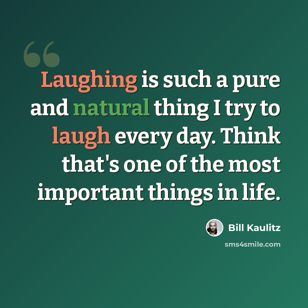 “Laughing is such a pure and natural thing I try to laugh every day. Think that's one of the most important things in life.” quote by Bill Kaulitz