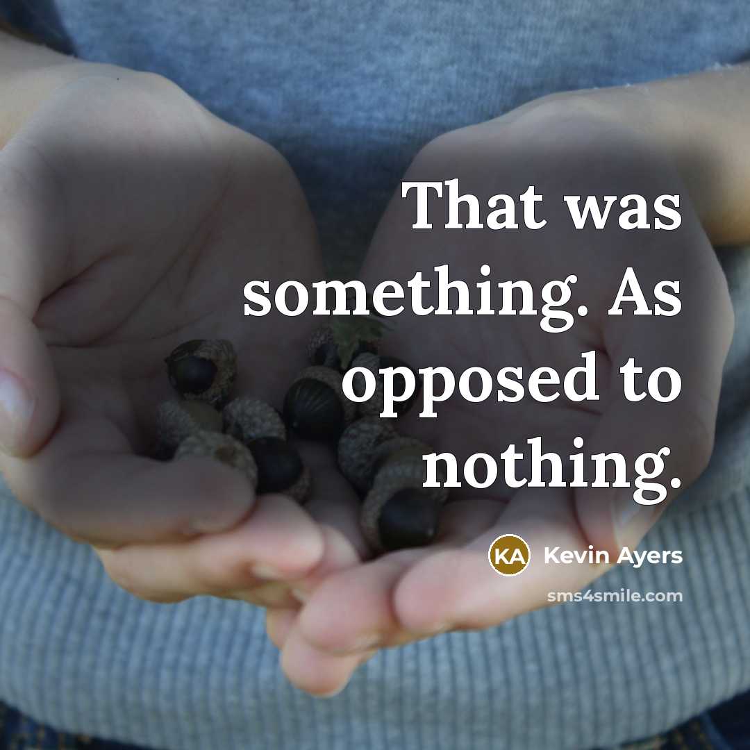 “That was something. As opposed to nothing.” quote by Kevin Ayers