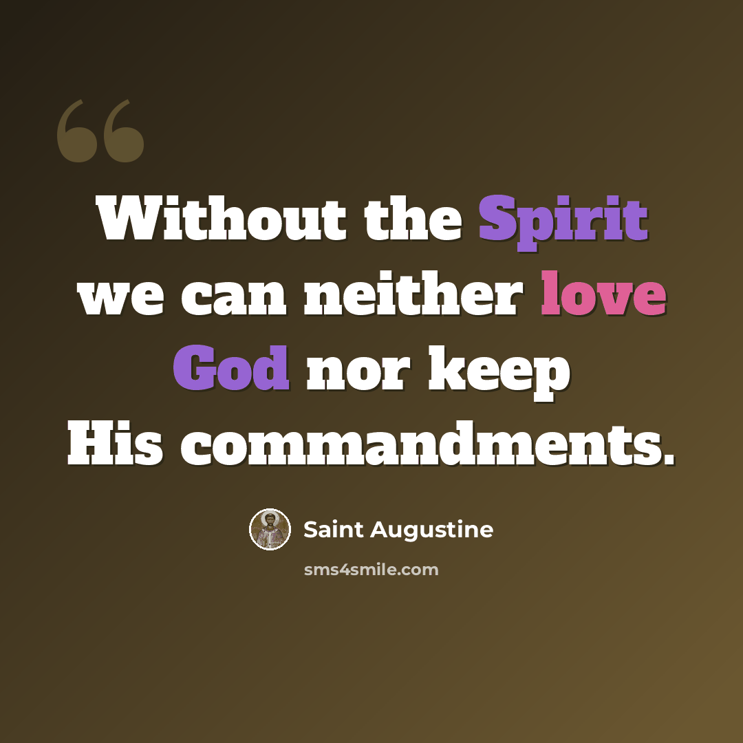 “Without the Spirit we can neither love God nor keep His commandments.” quote by Saint Augustine