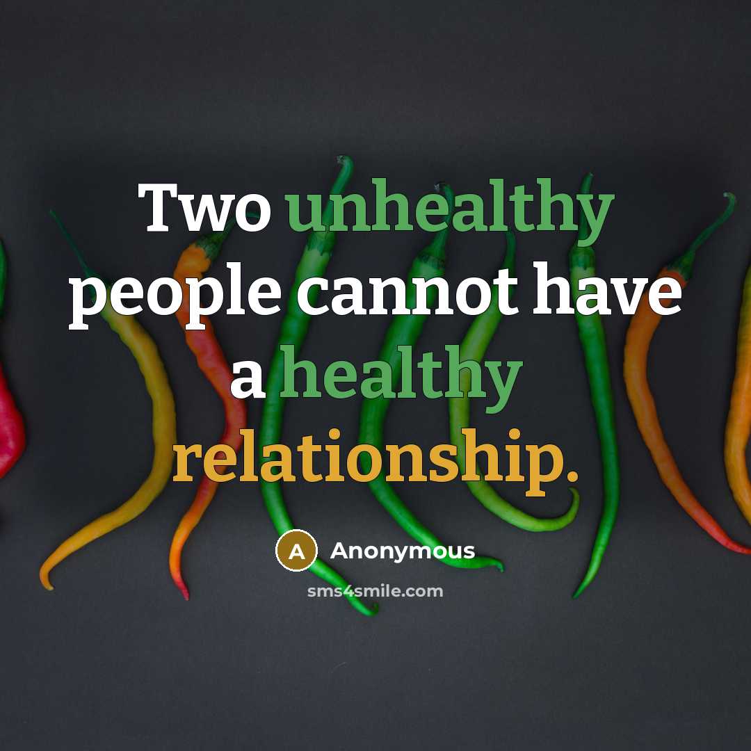 “Two unhealthy people cannot have a healthy relationship.” quote by Anonymous