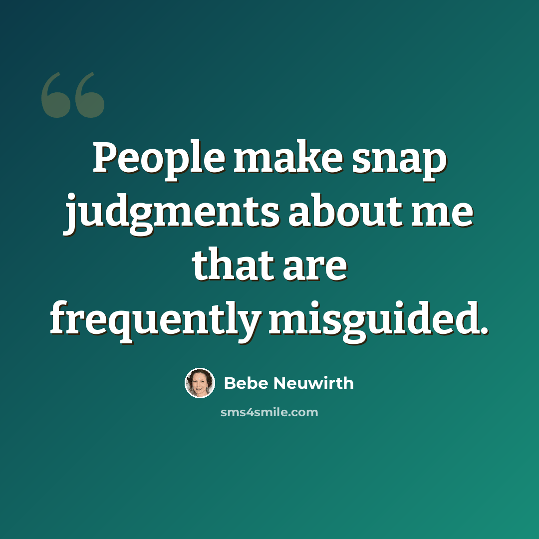“People make snap judgments about me that are frequently misguided.” quote by Bebe Neuwirth