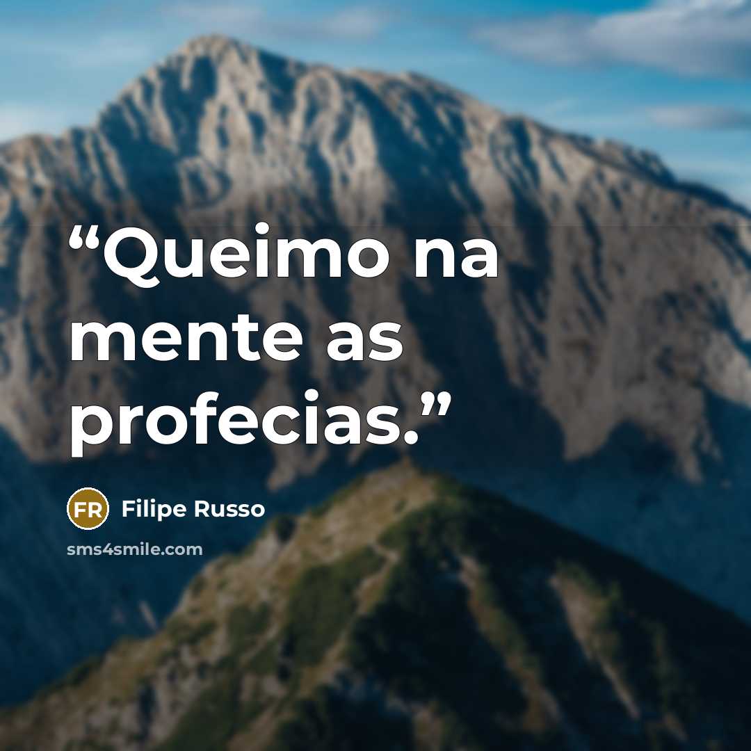 “Queimo na mente as profecias.” quote by Filipe Russo