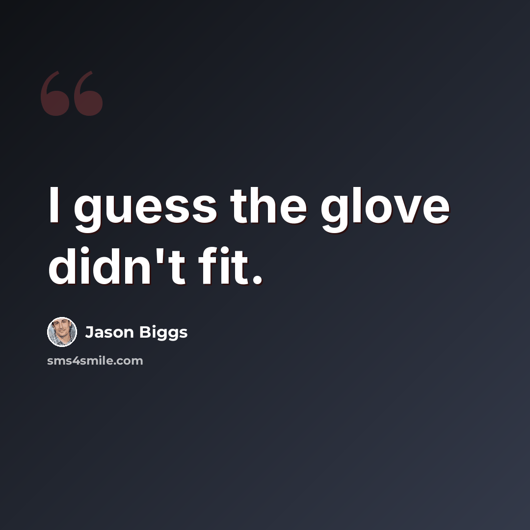 “I guess the glove didn't fit.” quote by Jason Biggs