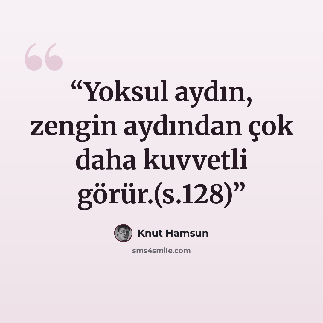 “Yoksul aydın, zengin aydından çok daha kuvvetli görür.(s.128)” quote by Knut Hamsun