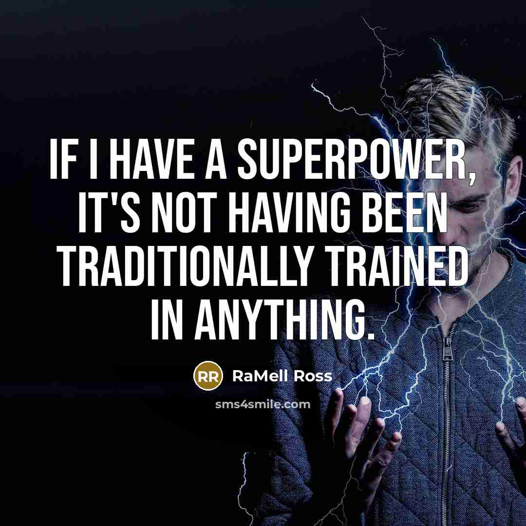 “If I have a superpower, it's not having been traditionally trained in anything.” quote by RaMell Ross