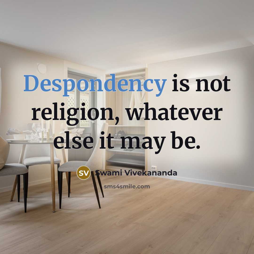 “Despondency is not religion, whatever else it may be.” quote by Swami Vivekananda