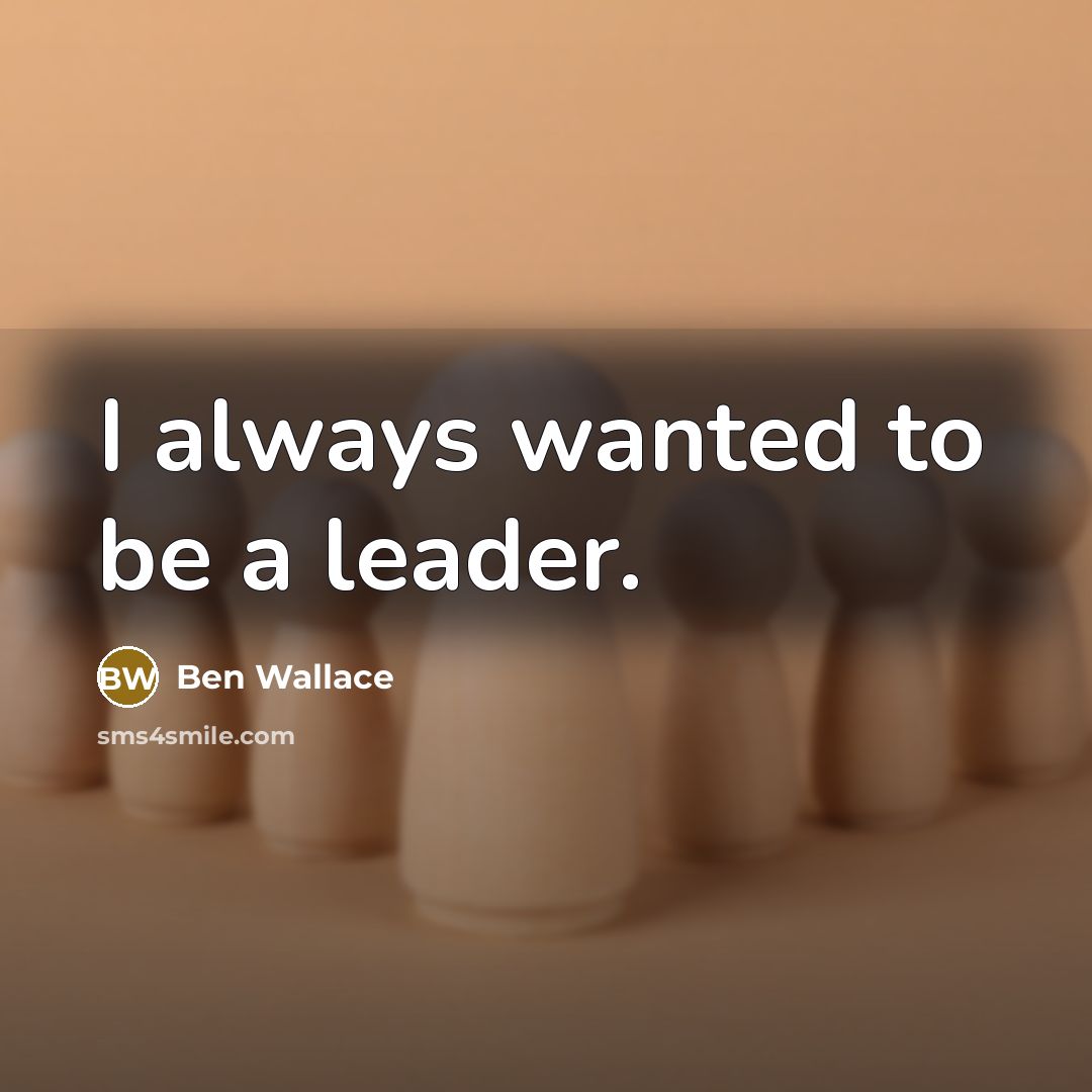 “I always wanted to be a leader.” quote by Ben Wallace