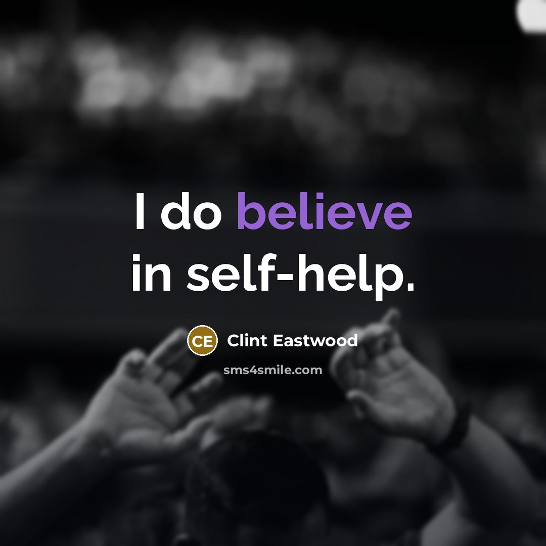 “I do believe in self-help.” quote by Clint Eastwood