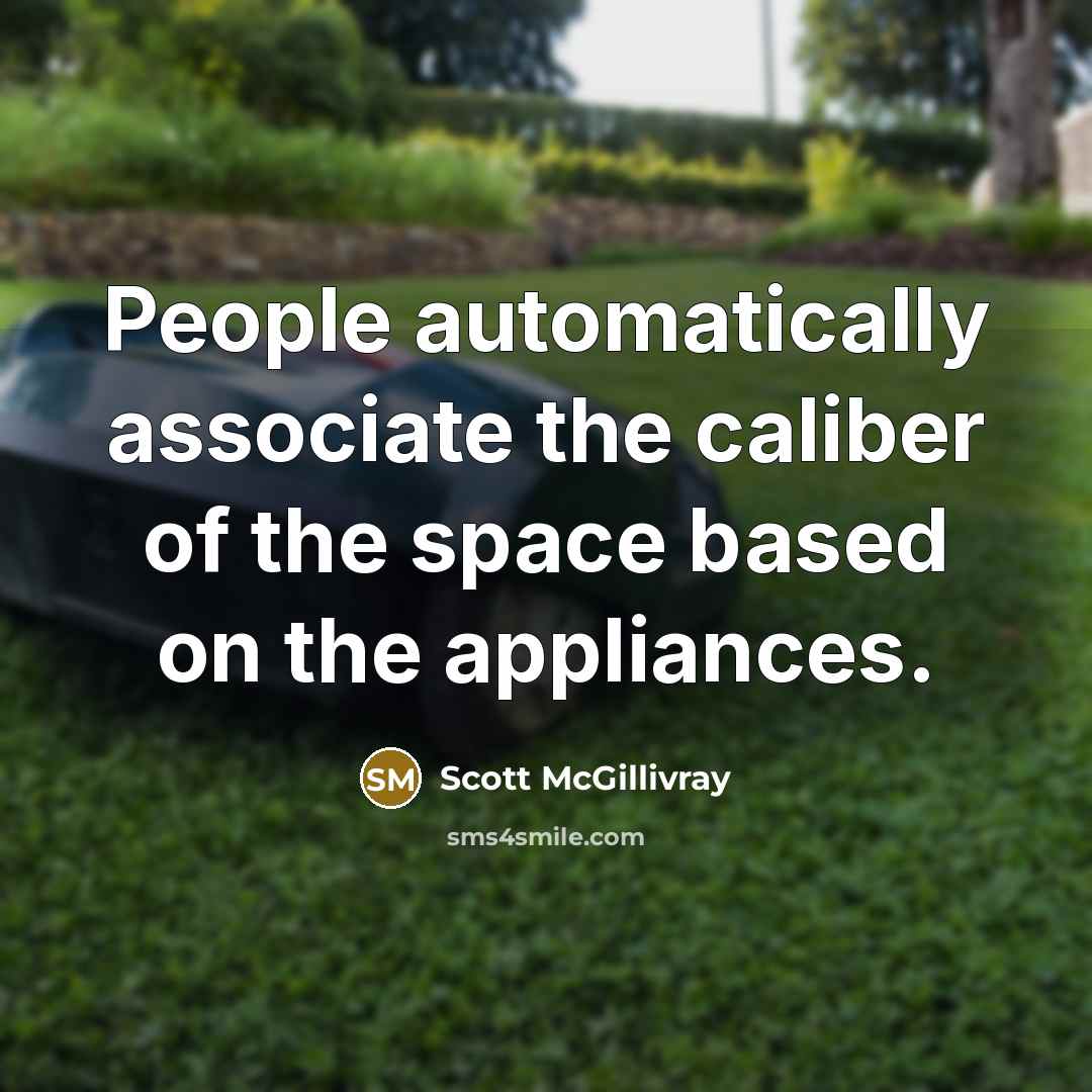 “People automatically associate the caliber of the space based on the appliances.” quote by Scott McGillivray