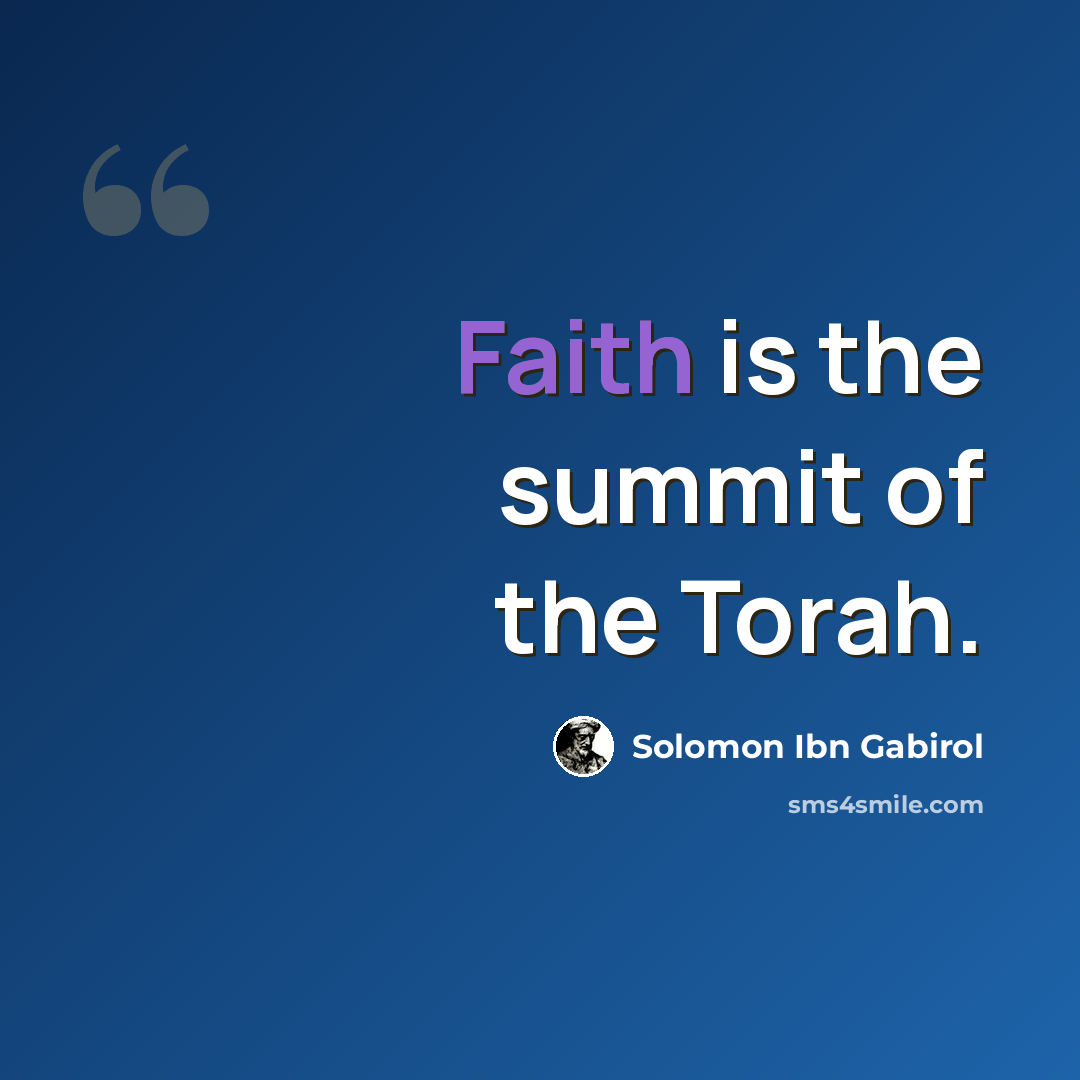 “Faith is the summit of the Torah.” quote by Solomon Ibn Gabirol
