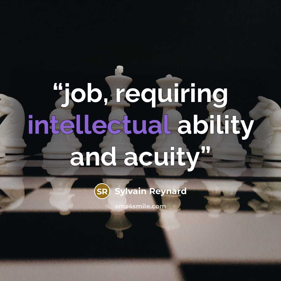 “job, requiring intellectual ability and acuity” quote by Sylvain Reynard