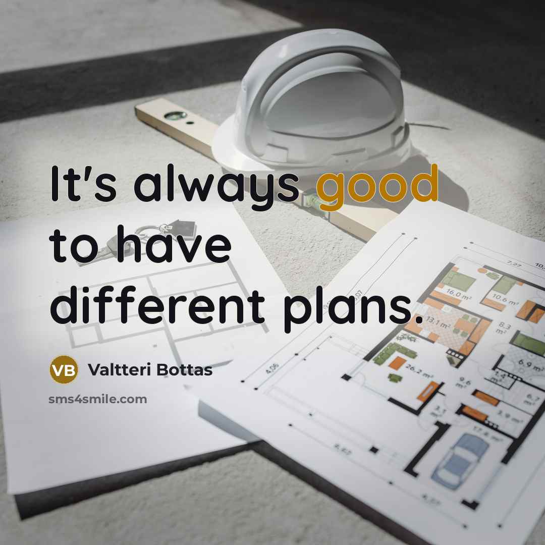 “It's always good to have different plans.” quote by Valtteri Bottas