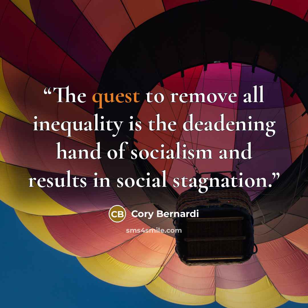 “The quest to remove all inequality is the deadening hand of socialism and results in social stagnation.” quote by Cory Bernardi