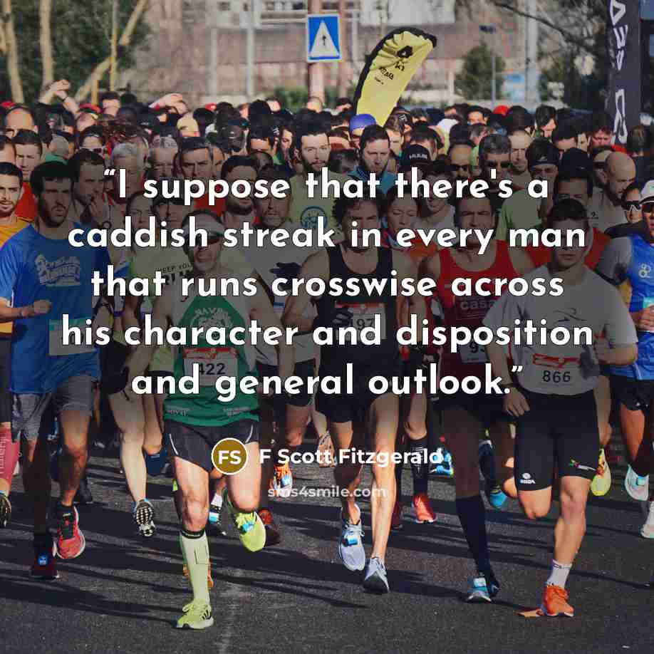 “I suppose that there's a caddish streak in every man that runs crosswise across his character and disposition and general outlook.” quote by F Scott Fitzgerald