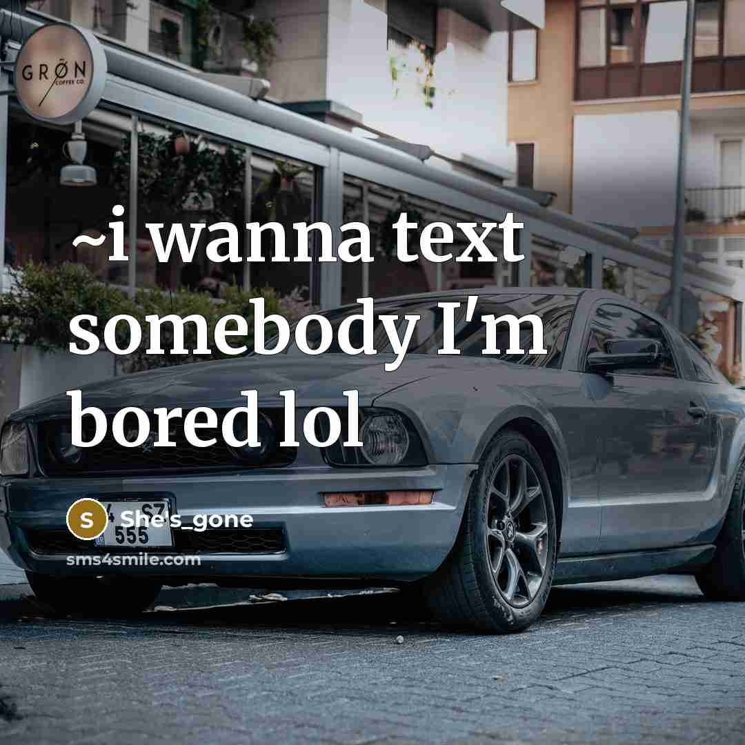 “~i wanna text somebody I'm bored lol” quote by She's_gone