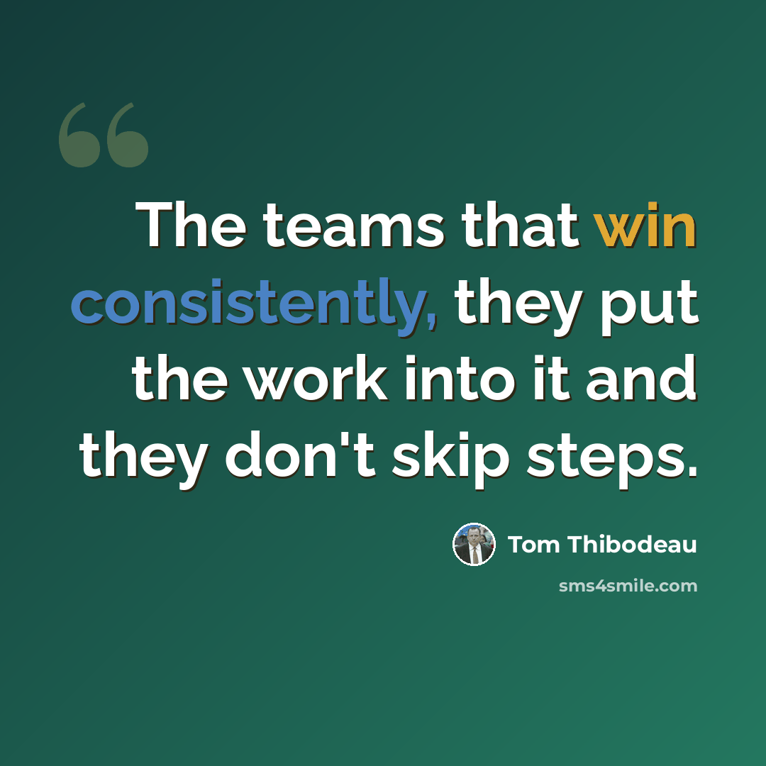 “The teams that win consistently, they put the work into it and they don't skip steps.” quote by Tom Thibodeau