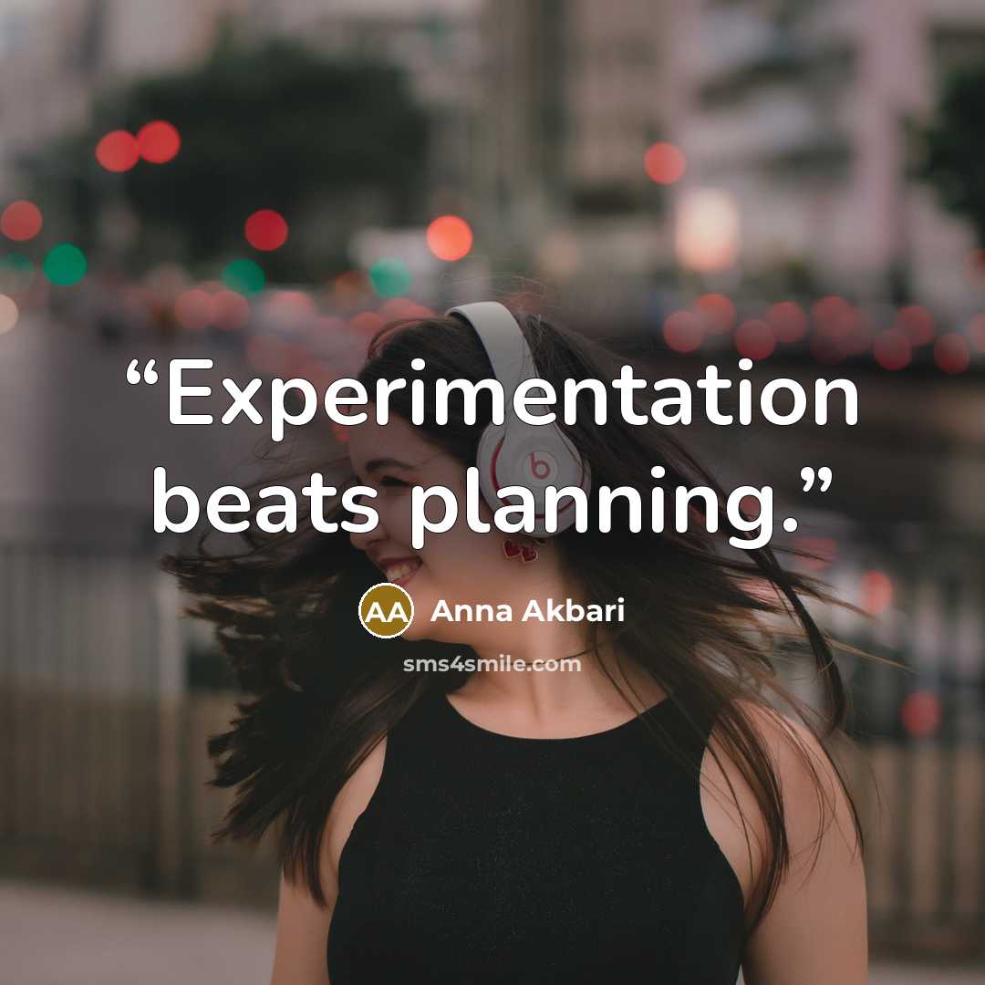 “Experimentation beats planning.” quote by Anna Akbari