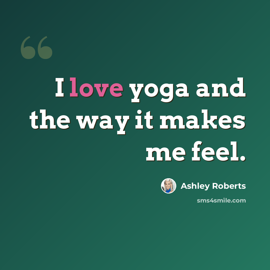 “I love yoga and the way it makes me feel.” quote by Ashley Roberts