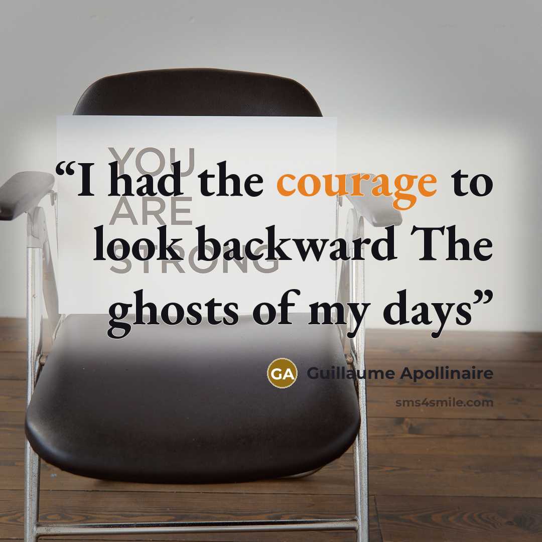 “I had the courage to look backward The ghosts of my days” quote by Guillaume Apollinaire