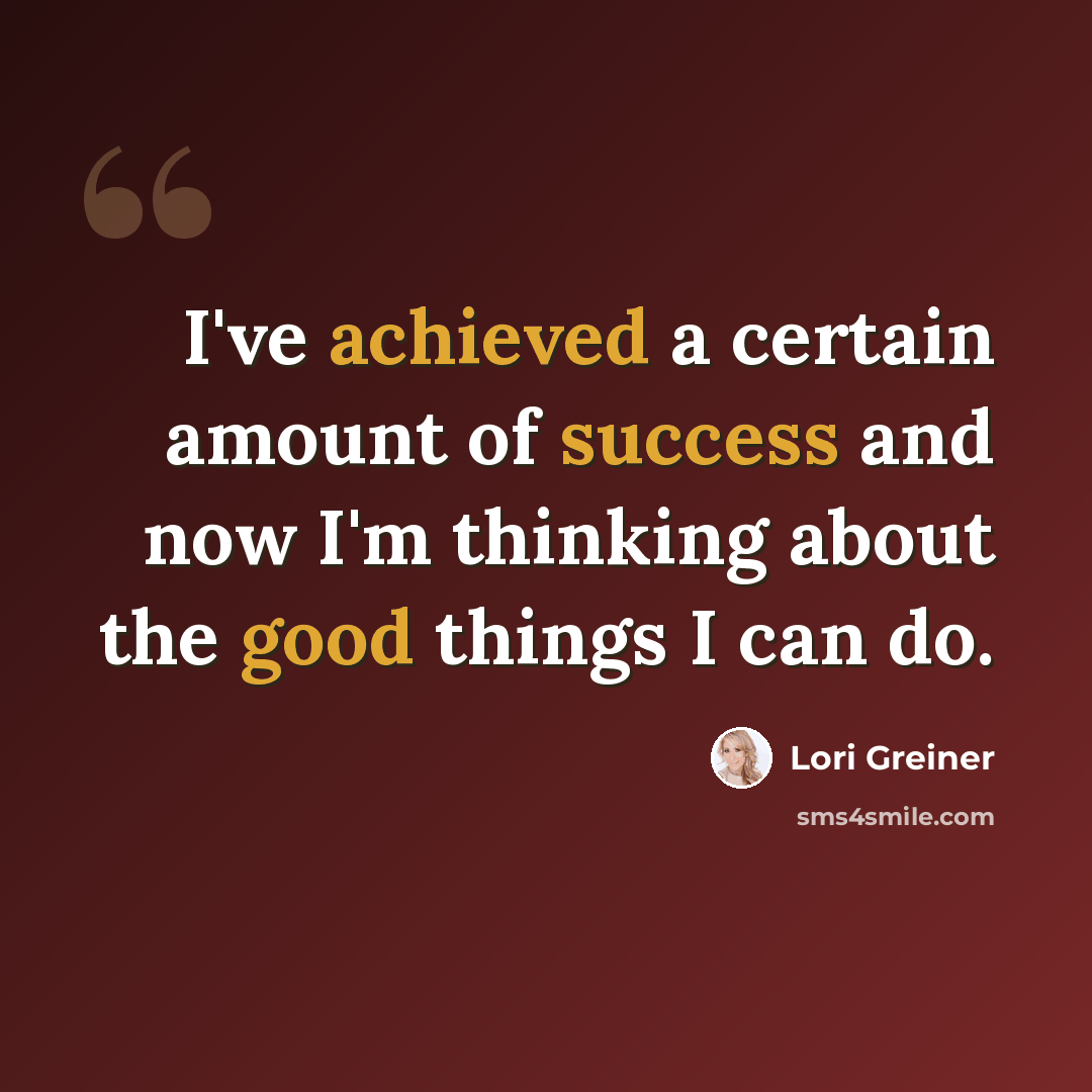 “I've achieved a certain amount of success and now I'm thinking about the good things I can do.” quote by Lori Greiner