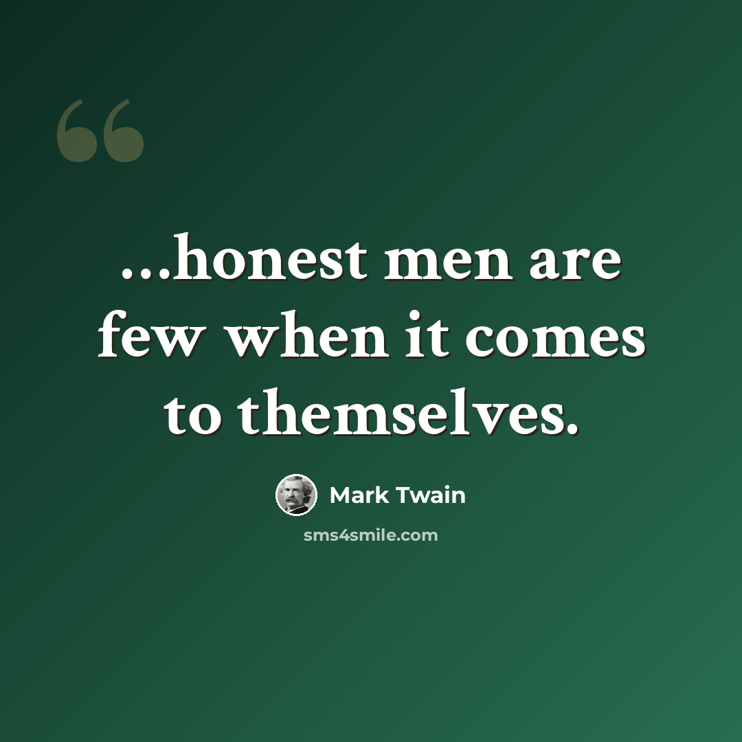 “…honest men are few when it comes to themselves.” quote by Mark Twain