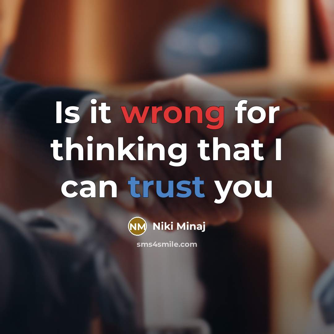 “Is it wrong for thinking that I can trust you” quote by Niki Minaj