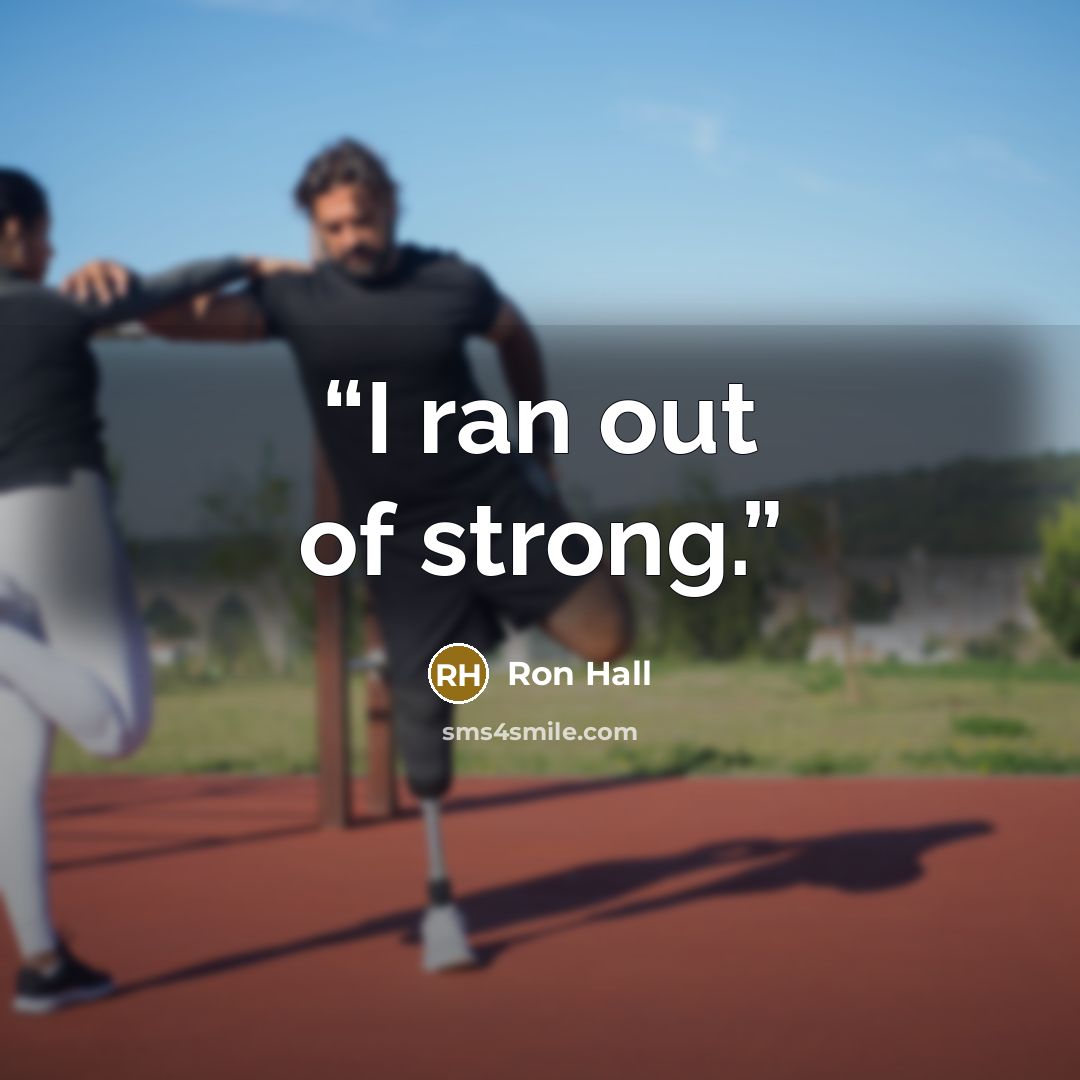 “I ran out of strong.” quote by Ron Hall