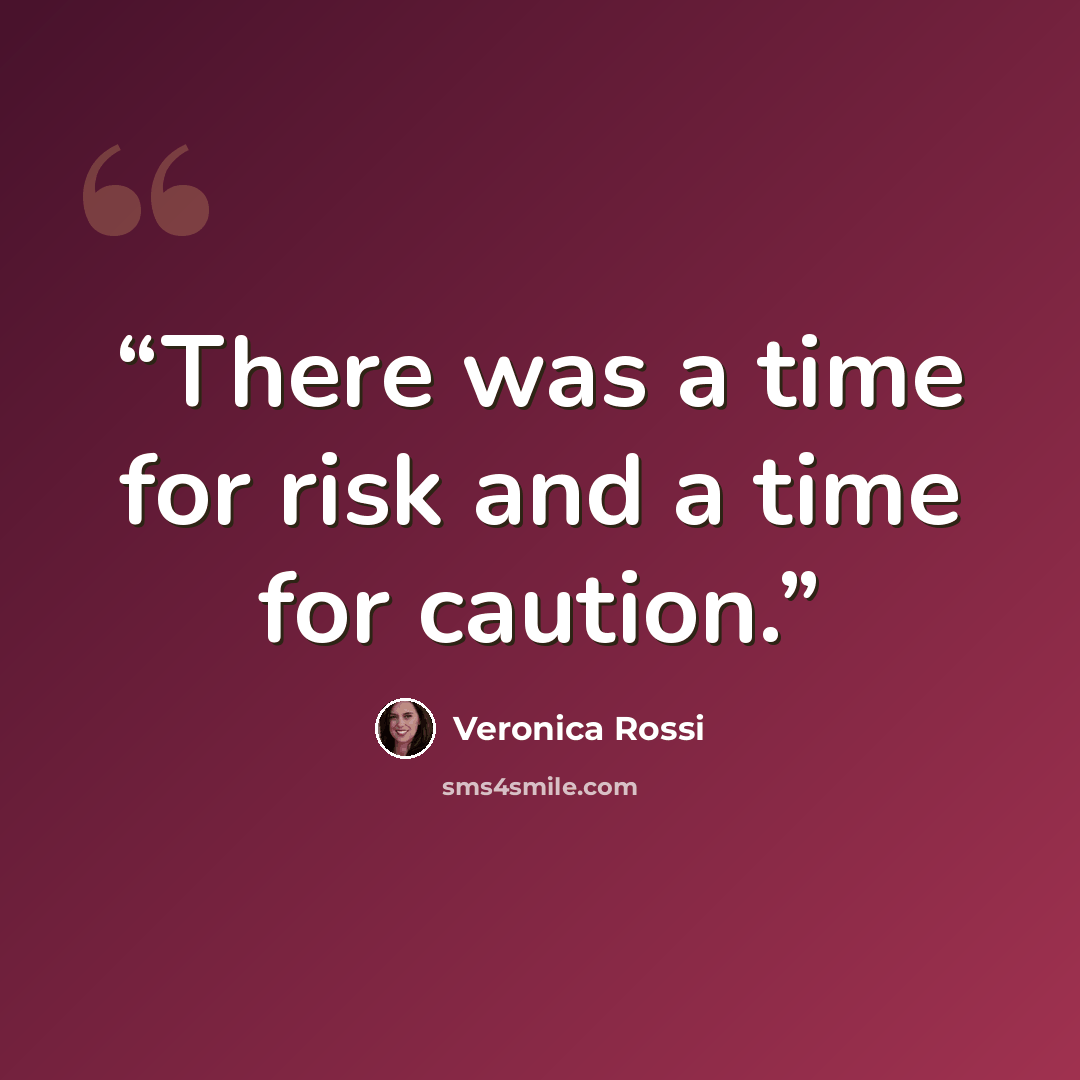 “There was a time for risk and a time for caution.” quote by Veronica Rossi
