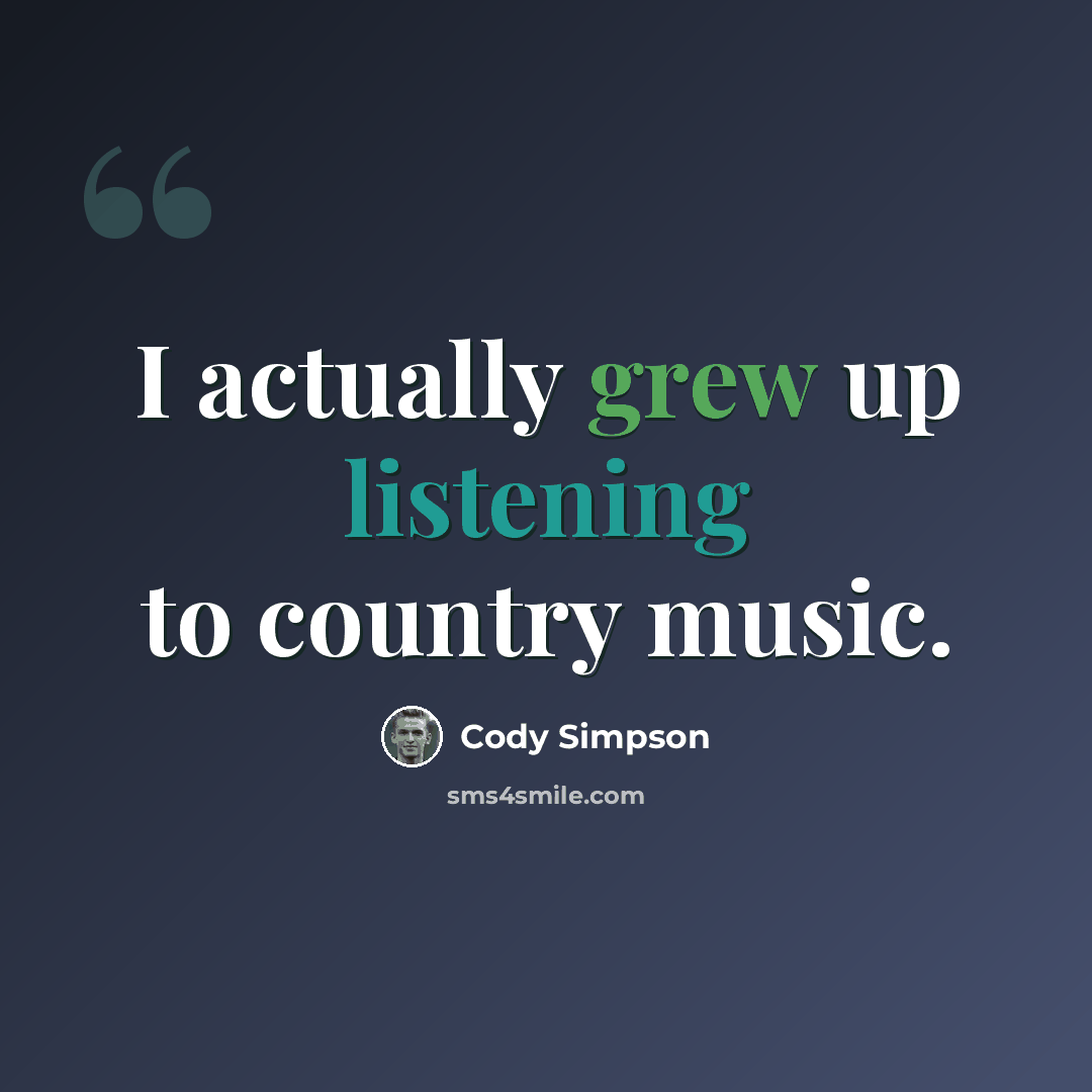 “I actually grew up listening to country music.” quote by Cody Simpson
