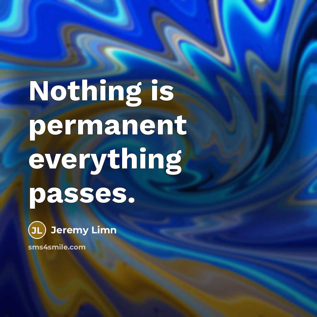 “Nothing is permanent everything passes.” quote by Jeremy Limn