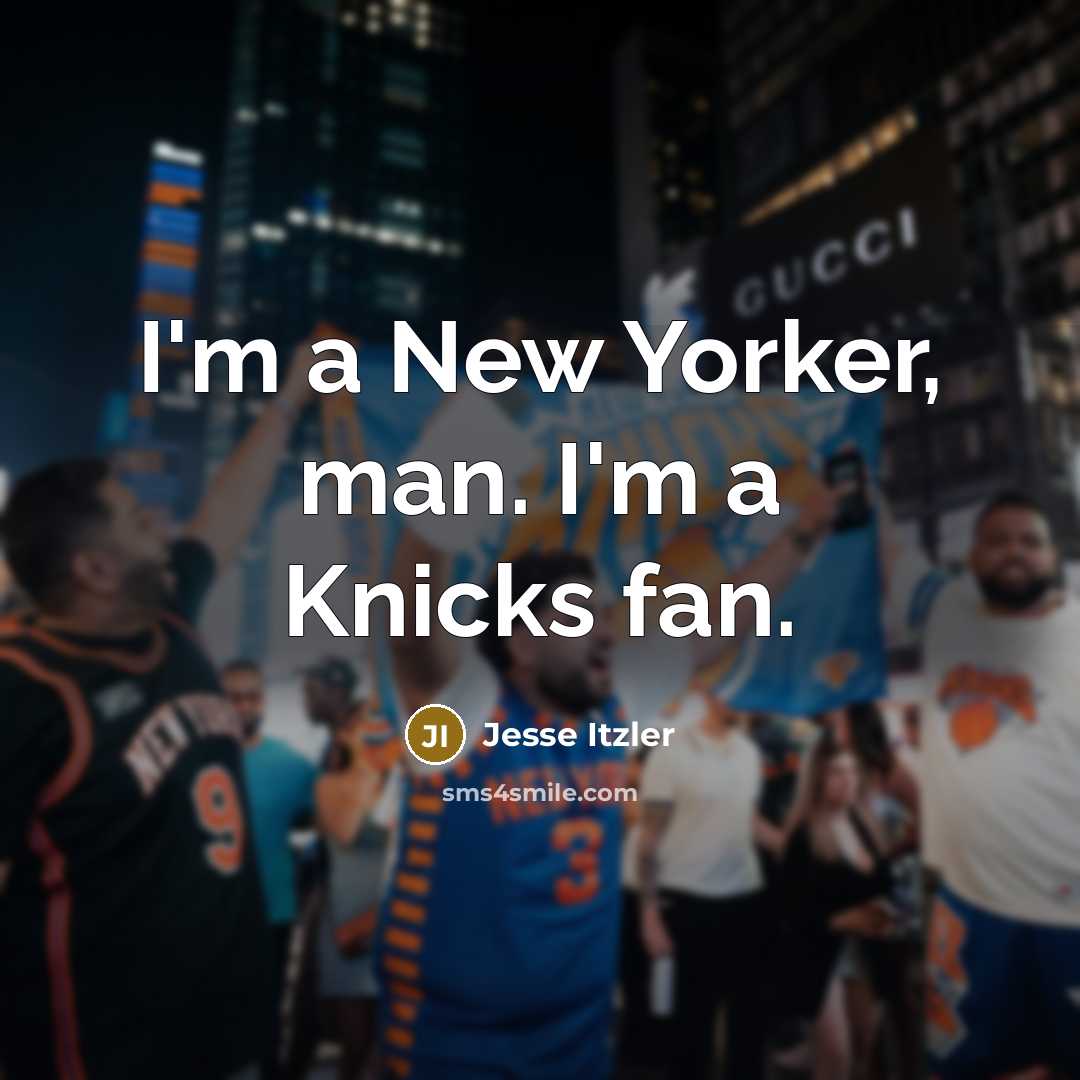“I'm a New Yorker, man. I'm a Knicks fan.” quote by Jesse Itzler