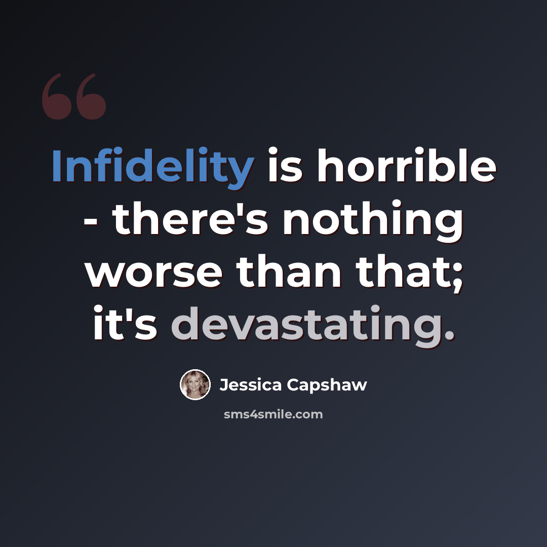 “Infidelity is horrible - there's nothing worse than that; it's devastating.” quote by Jessica Capshaw
