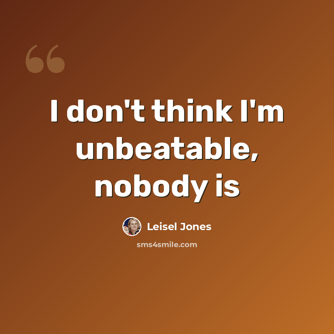 “I don't think I'm unbeatable, nobody is” quote by Leisel Jones