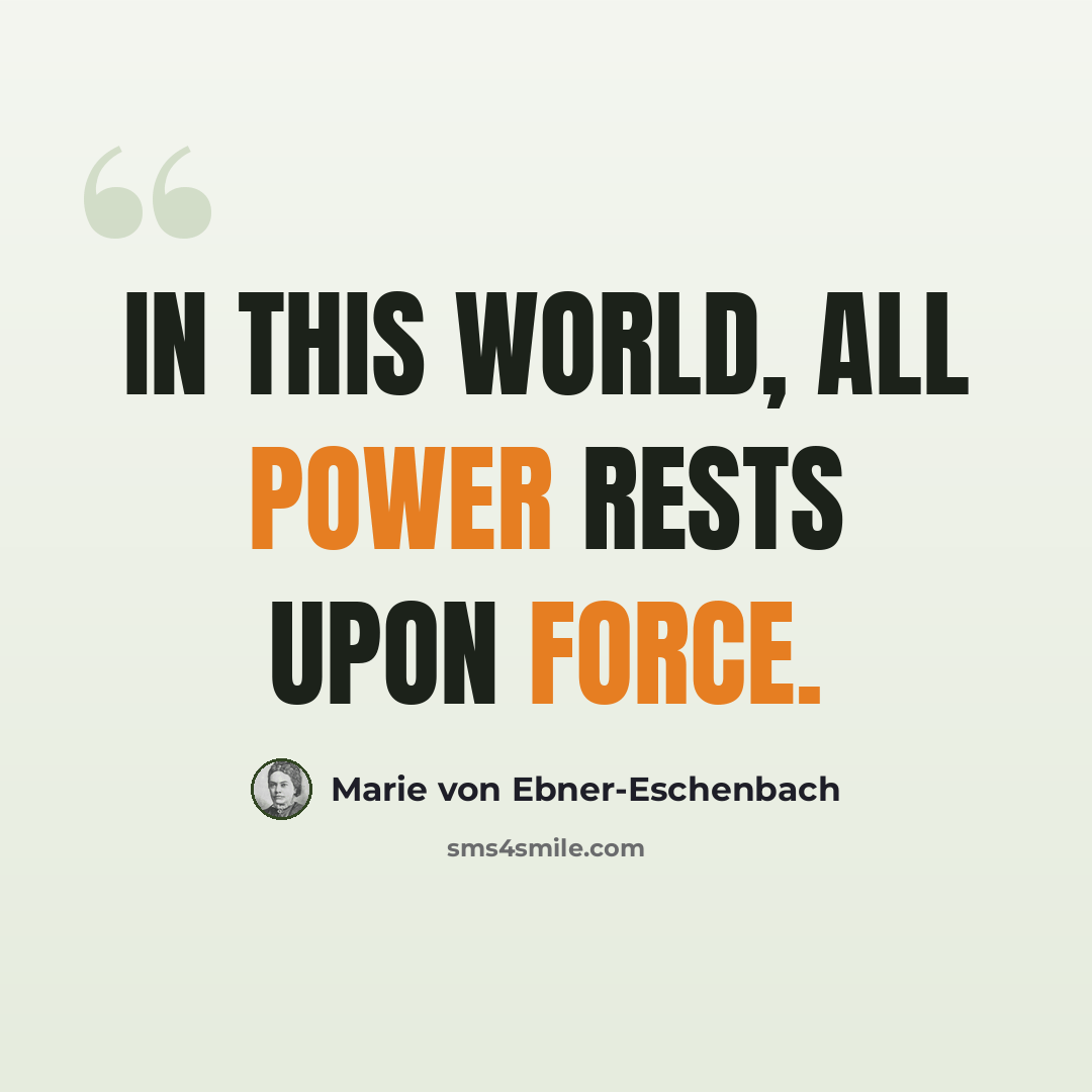 “In this world, all power rests upon force.” quote by Marie von Ebner-Eschenbach