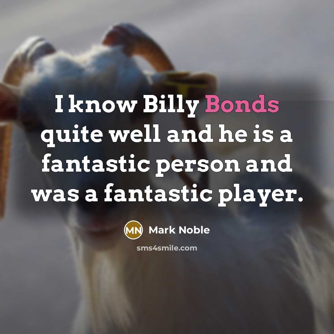 “I know Billy Bonds quite well and he is a fantastic person and was a fantastic player.” quote by Mark Noble