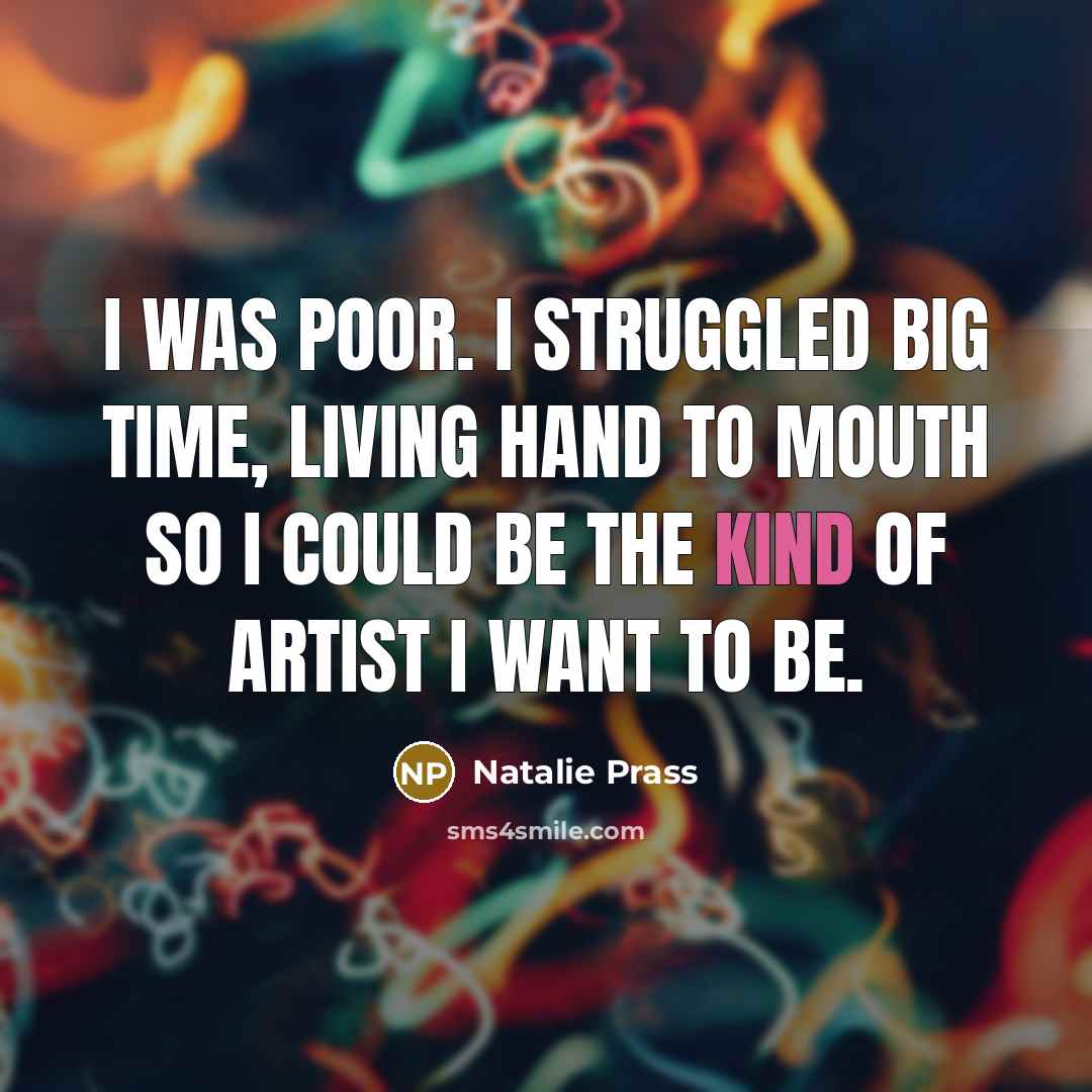 “I was poor. I struggled big time, living hand to mouth so I could be the kind of artist I want to be.” quote by Natalie Prass