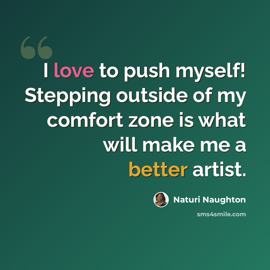 “I love to push myself! Stepping outside of my comfort zone is what will make me a better artist.” quote by Naturi Naughton