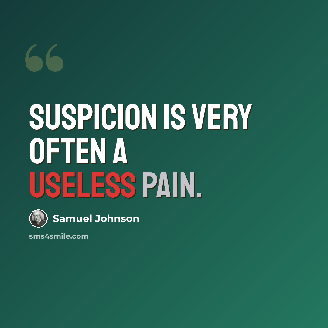 “Suspicion is very often a useless pain.” quote by Samuel Johnson