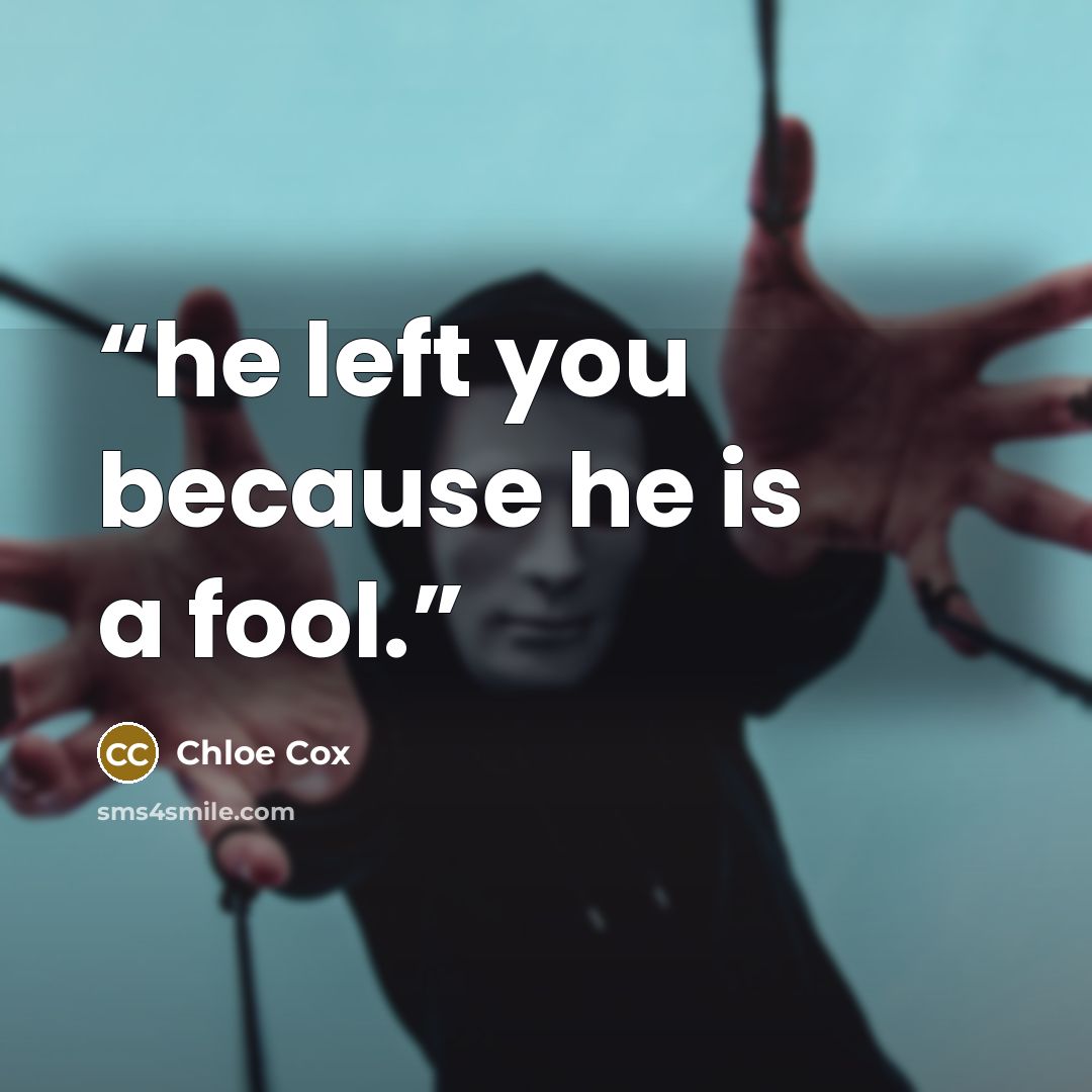“he left you because he is a fool.” quote by Chloe Cox