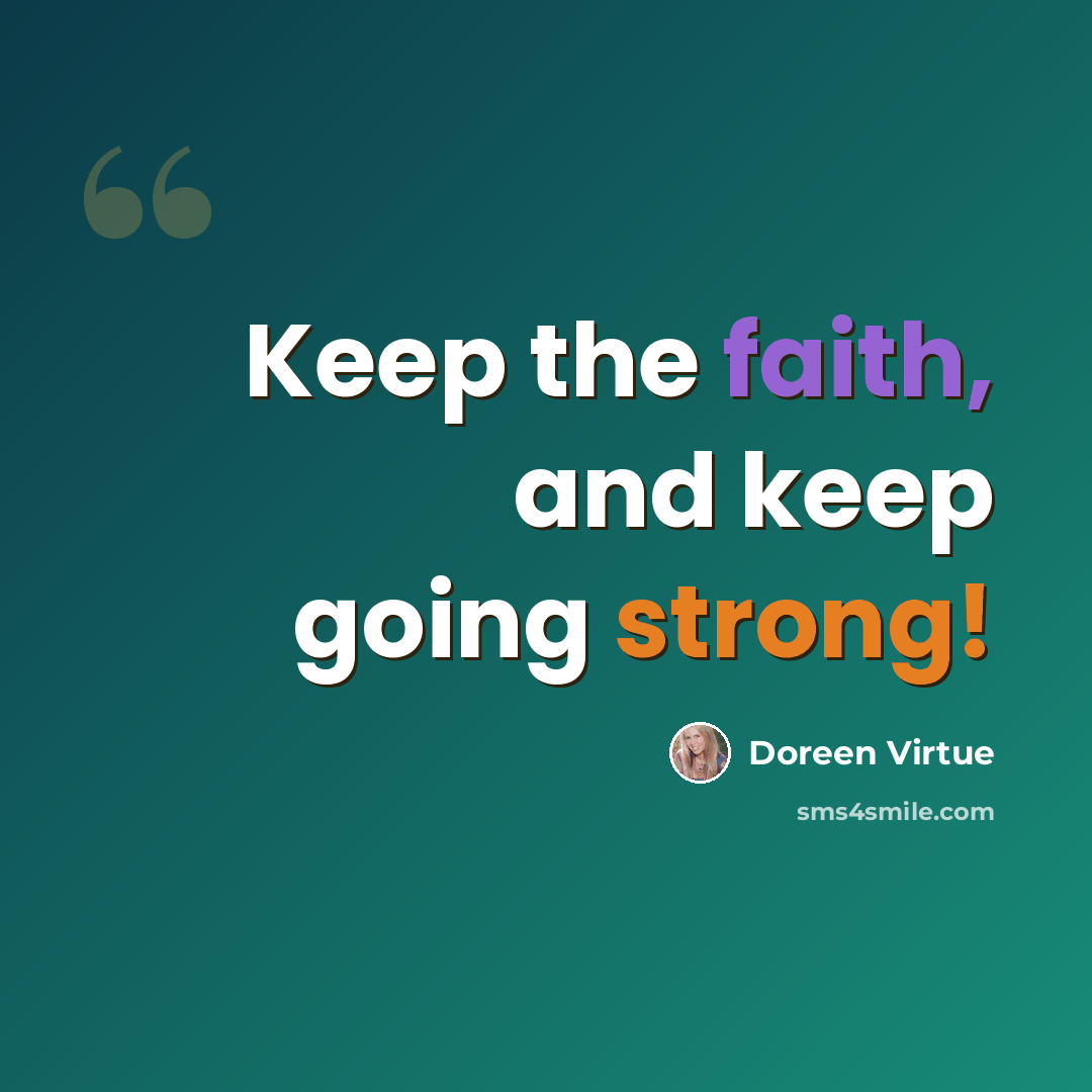 “Keep the faith, and keep going strong!” quote by Doreen Virtue